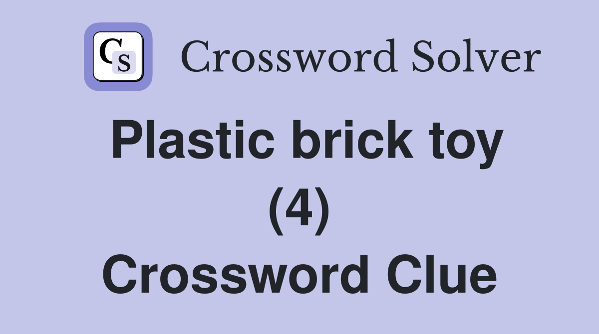 Plastic brick toy (4) Crossword Clue