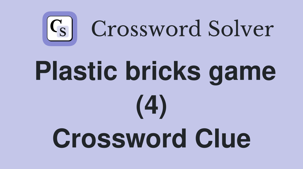 Plastic bricks game (4) Crossword Clue