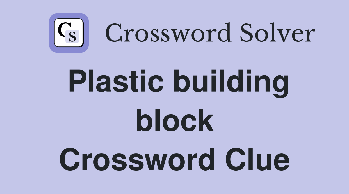 Plastic building block Crossword Clue