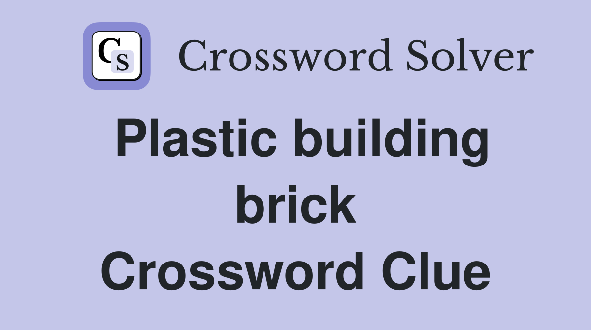 Plastic building brick Crossword Clue