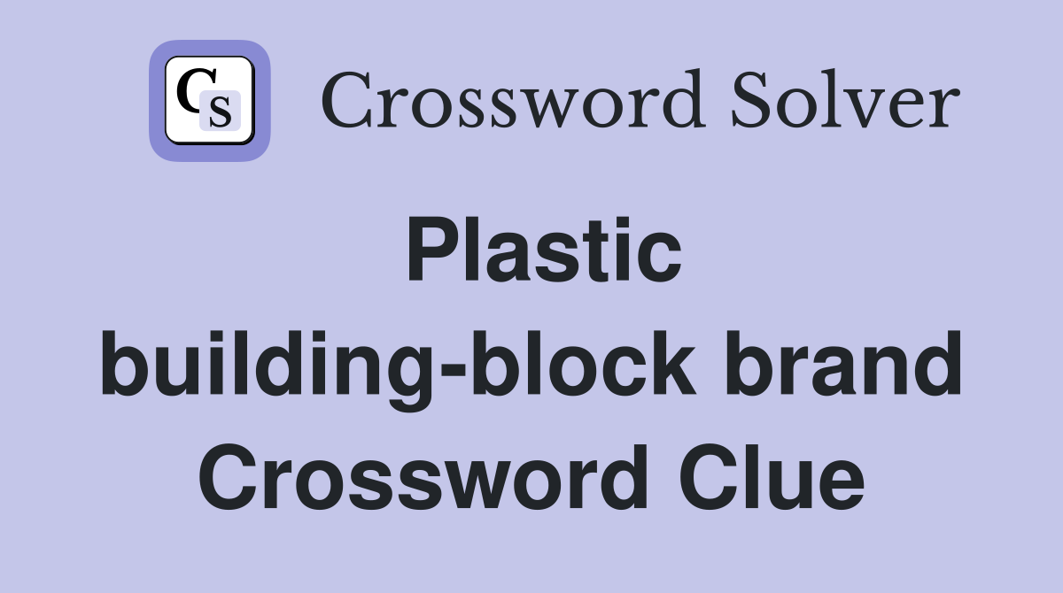 Plastic building-block brand Crossword Clue