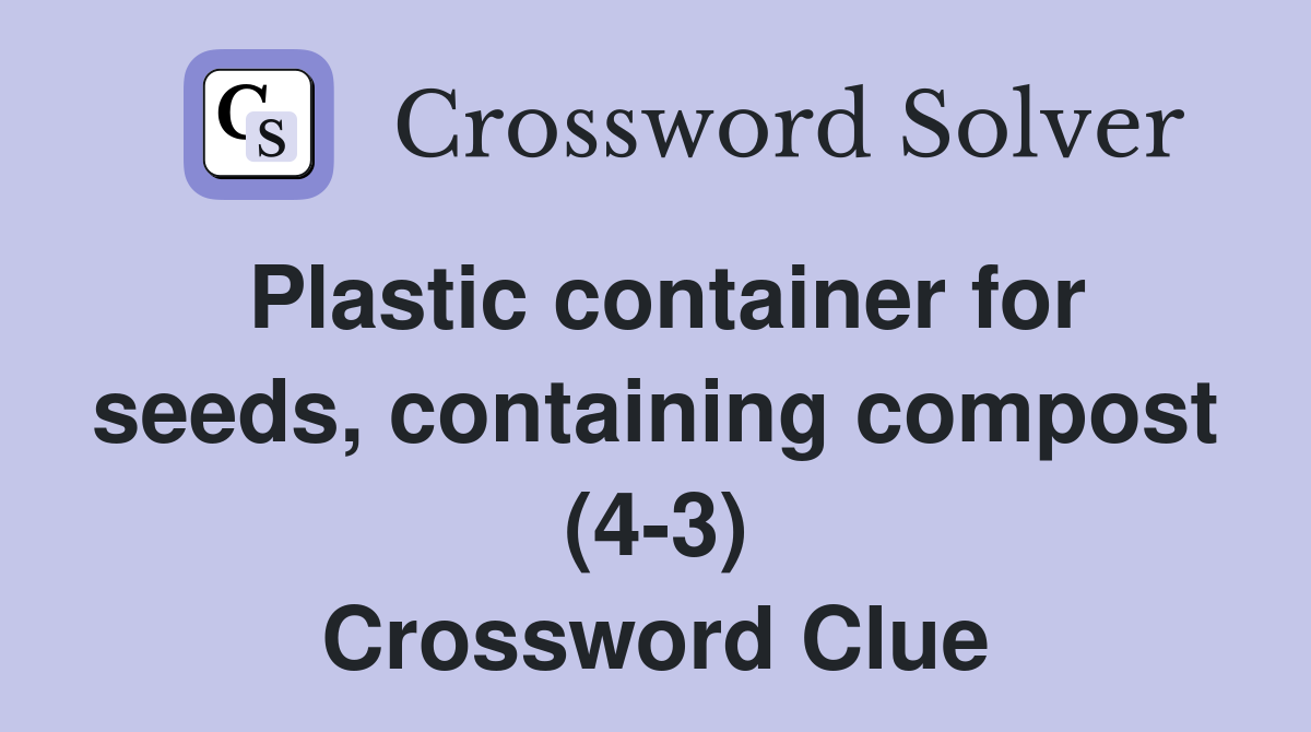 Plastic container for seeds, containing compost (4-3) Crossword Clue