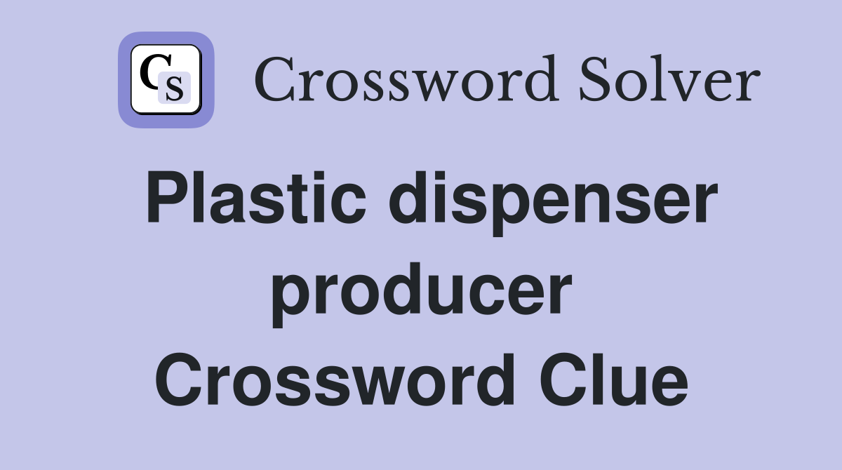 Plastic dispenser producer Crossword Clue