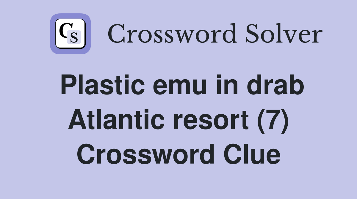 Plastic emu in drab Atlantic resort (7) Crossword Clue