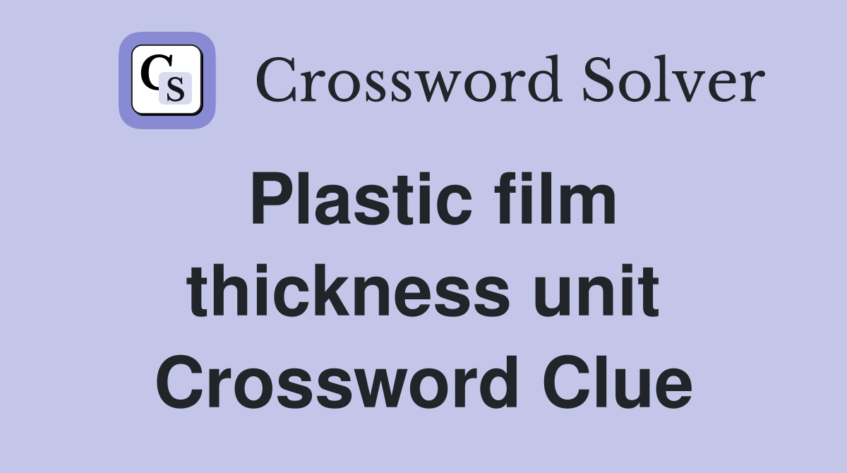 Plastic film thickness unit Crossword Clue