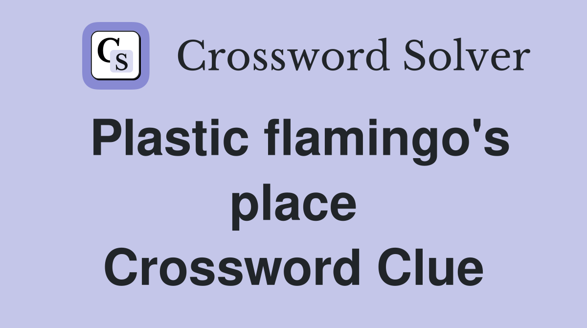 Plastic flamingo's place Crossword Clue