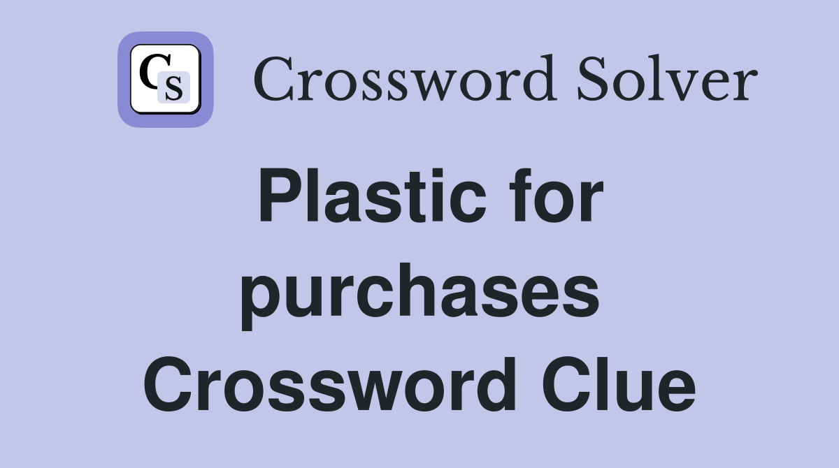 Plastic for purchases Crossword Clue