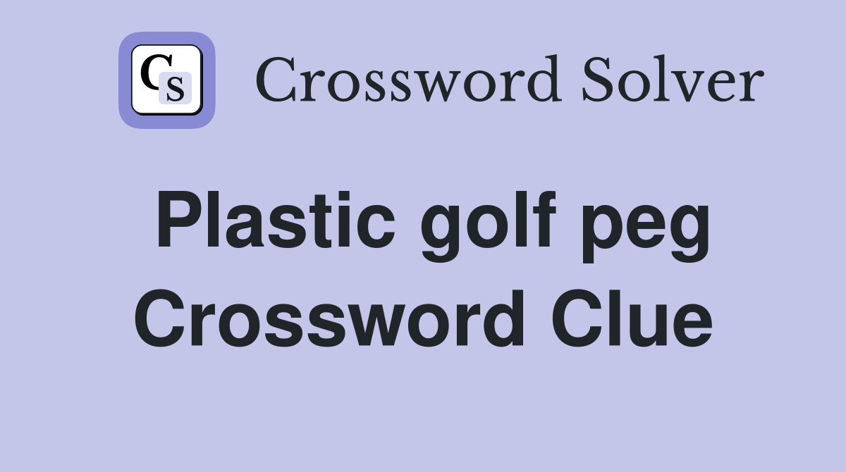 Plastic golf peg Crossword Clue