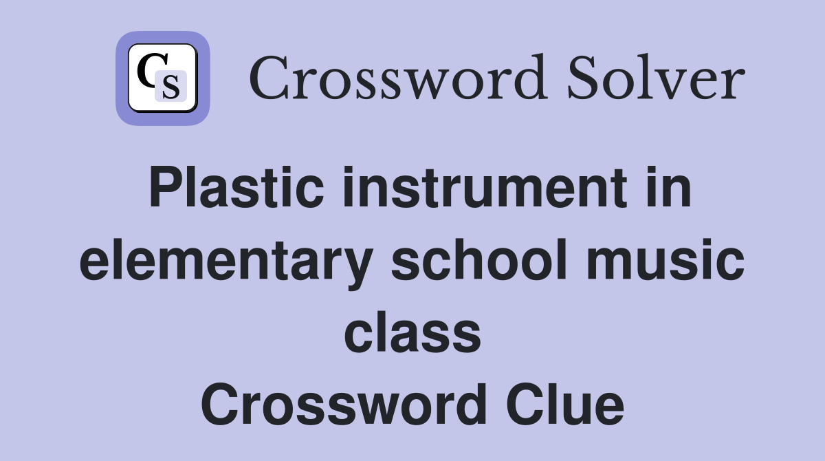 Plastic instrument in elementary school music class Crossword Clue
