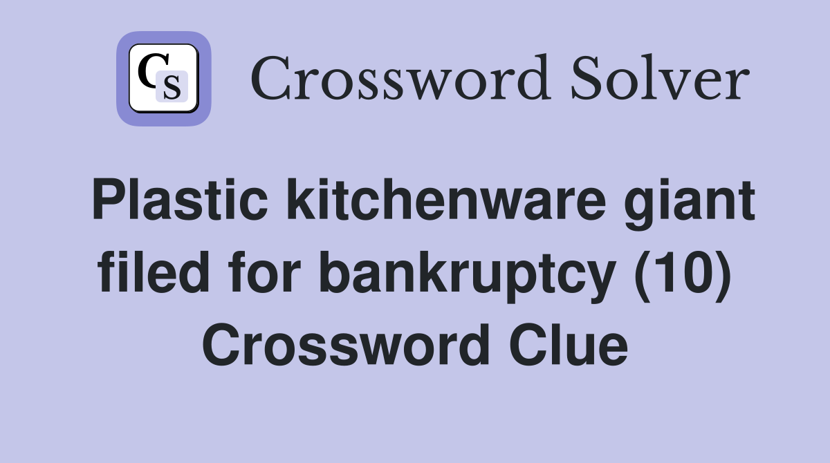Plastic kitchenware giant filed for bankruptcy (10) Crossword Clue