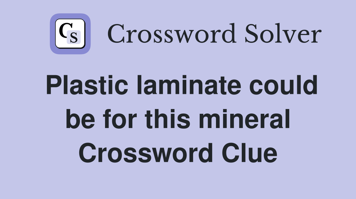 Plastic laminate could be for this mineral Crossword Clue