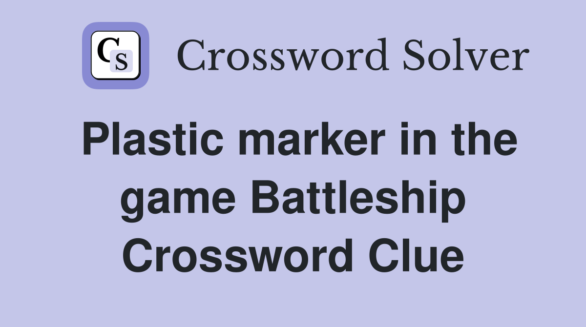Plastic marker in the game Battleship Crossword Clue
