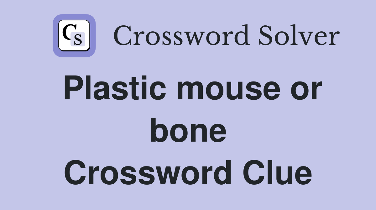 Plastic mouse or bone Crossword Clue