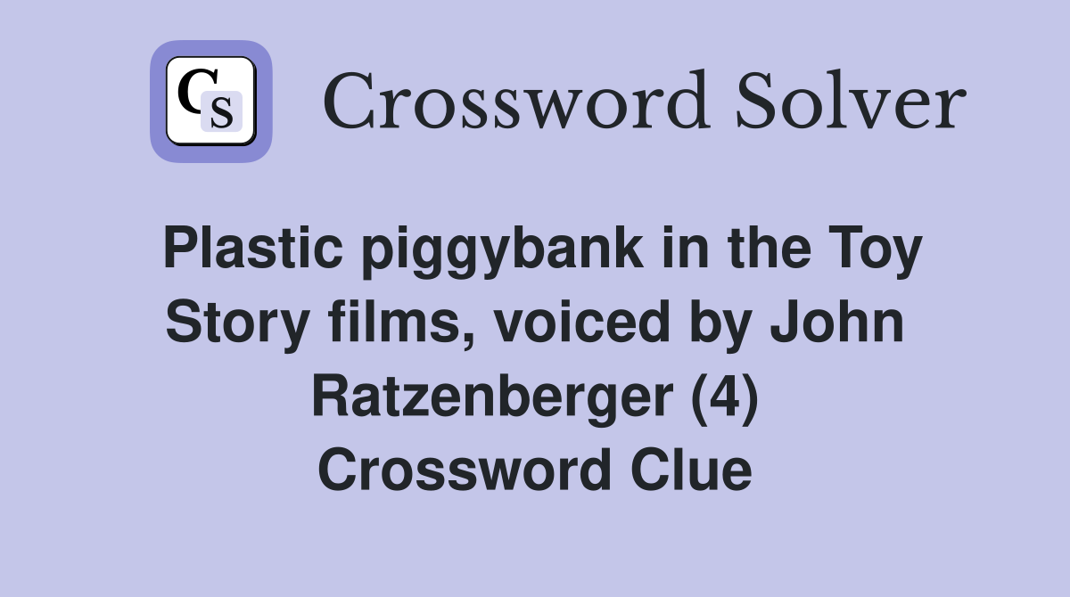 Plastic piggybank in the Toy Story films, voiced by John Ratzenberger (4) Crossword Clue