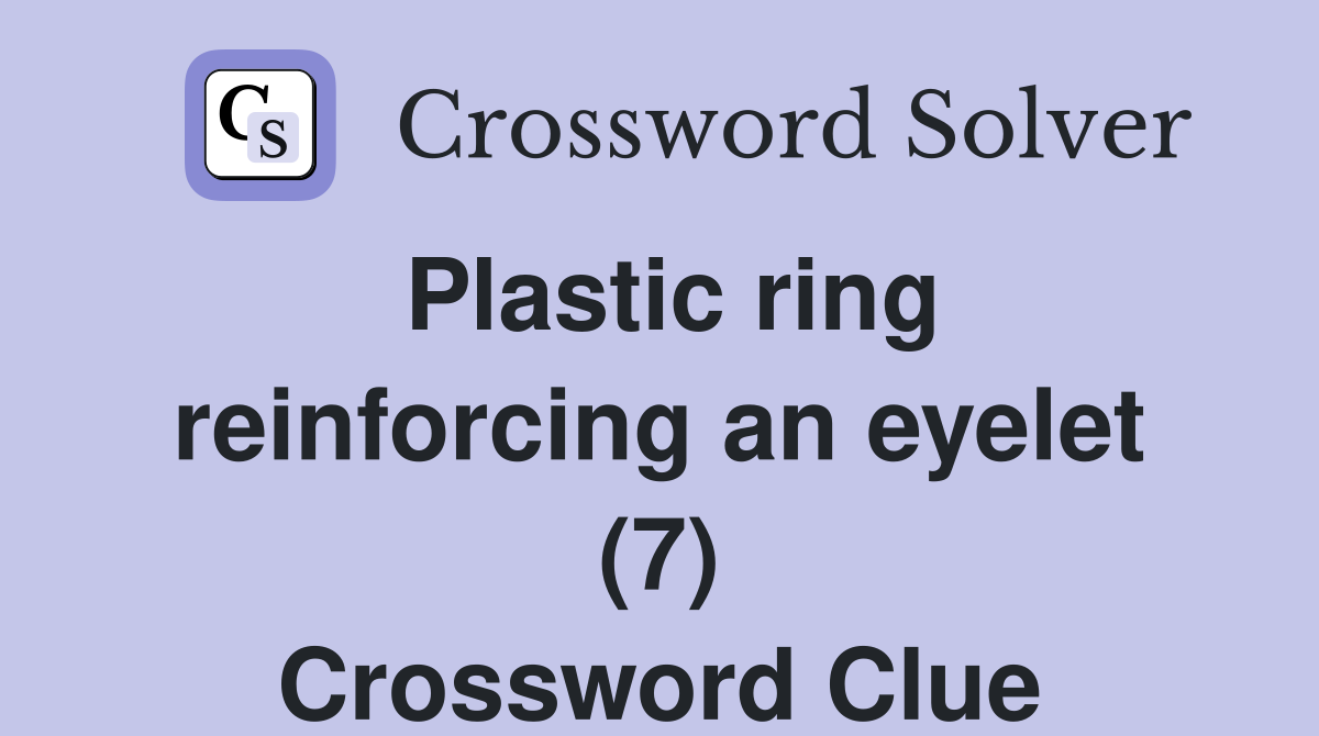 Plastic ring reinforcing an eyelet (7) Crossword Clue