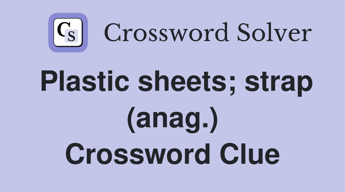 Plastic sheets; strap (anag.) Crossword Clue