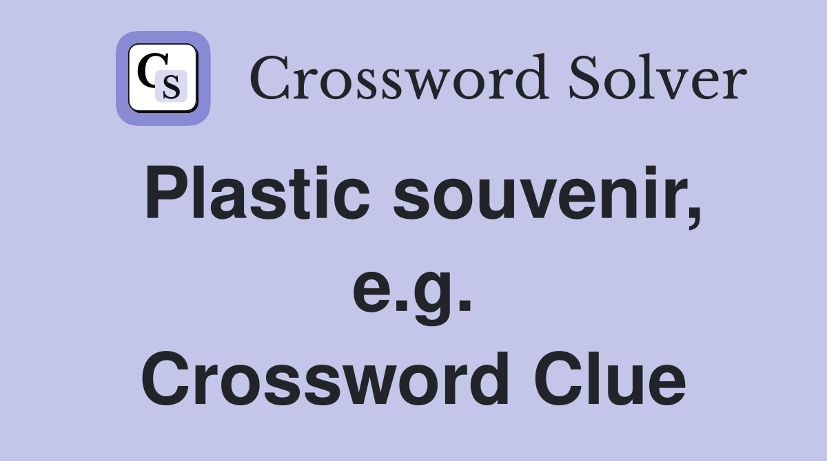Plastic souvenir, e.g. Crossword Clue