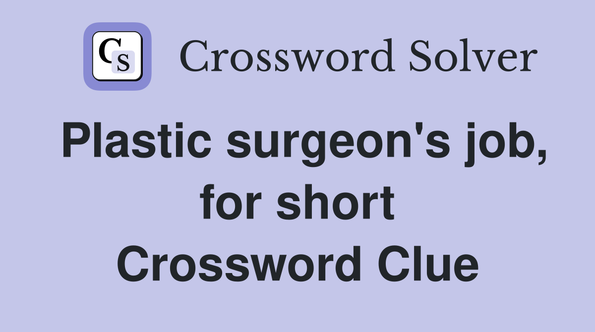 Plastic surgeon's job, for short Crossword Clue