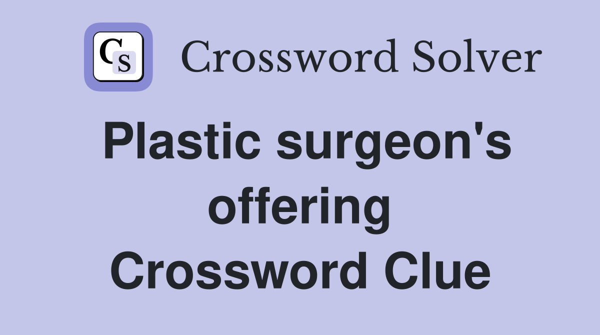 Plastic surgeon's offering Crossword Clue