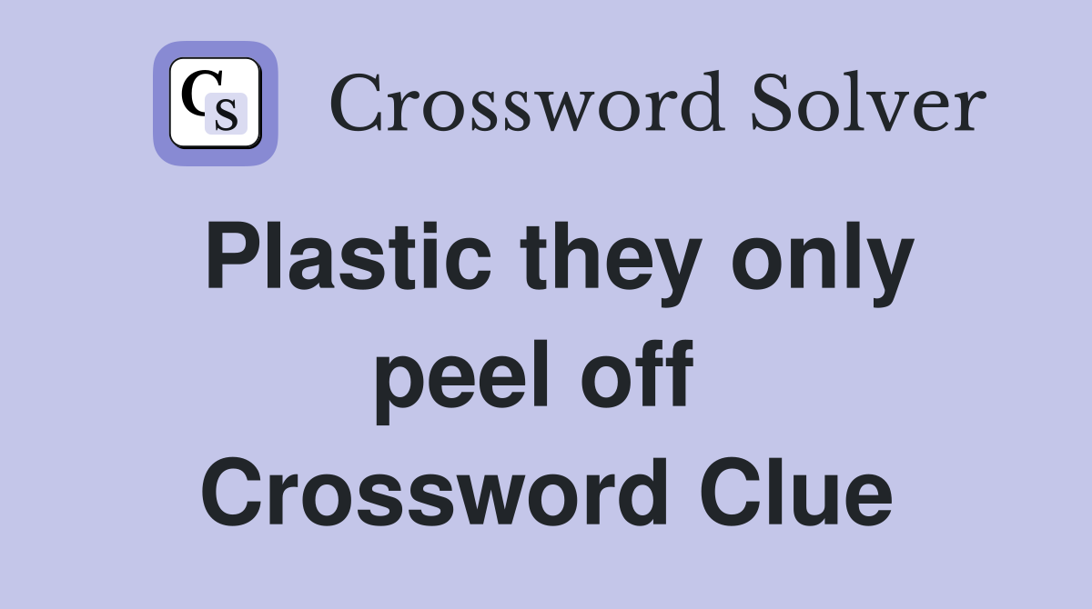 Plastic they only peel off  Crossword Clue