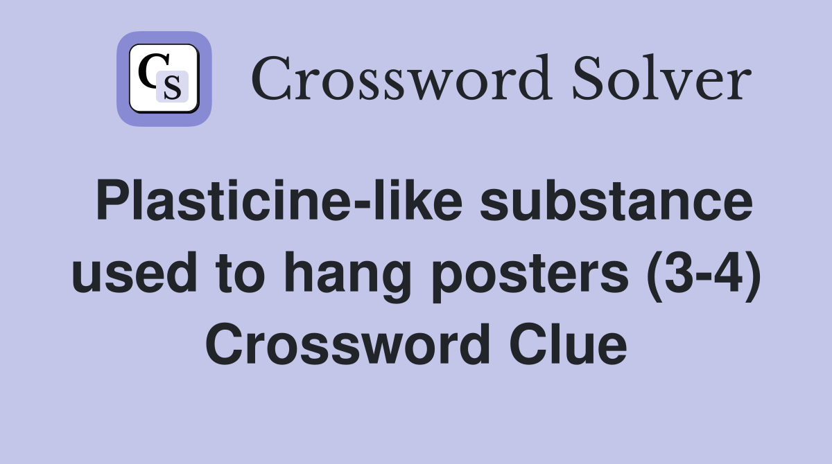 Plasticine-like substance used to hang posters (3-4) Crossword Clue