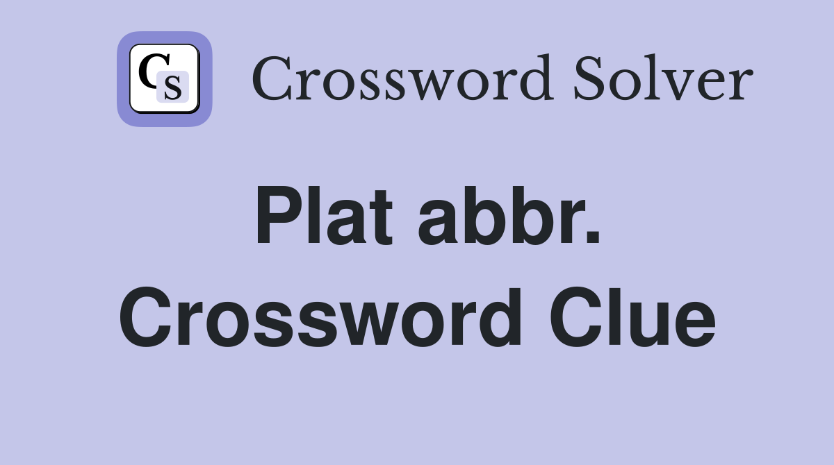 Plat abbr. Crossword Clue