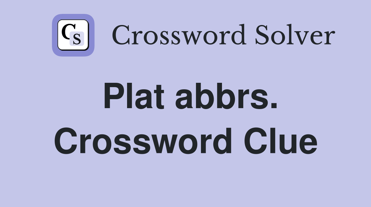 Plat abbrs. Crossword Clue