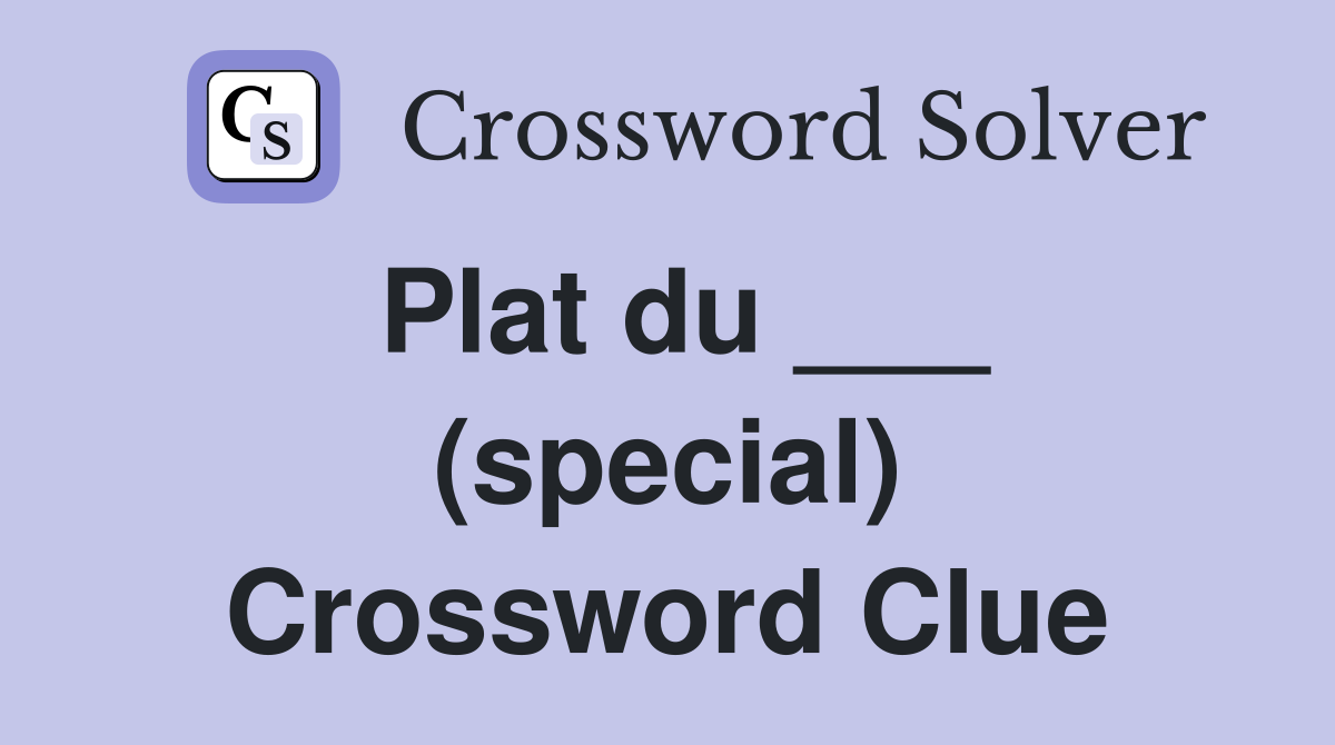 Plat du ___ (special) Crossword Clue