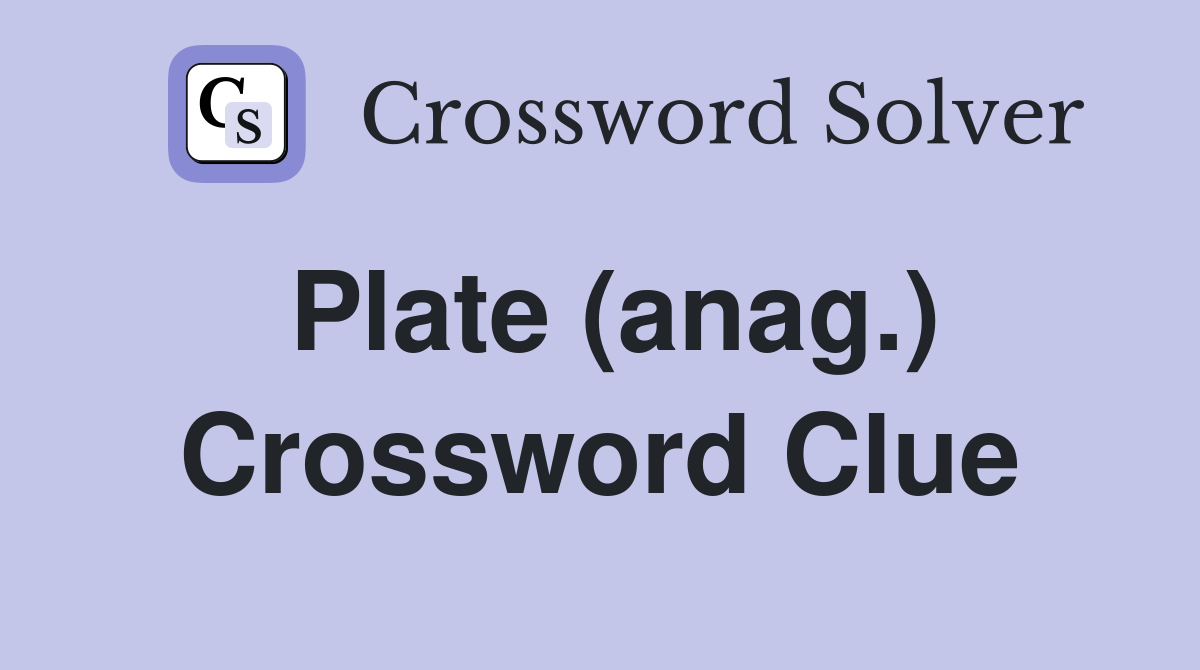 Plate (anag.) Crossword Clue