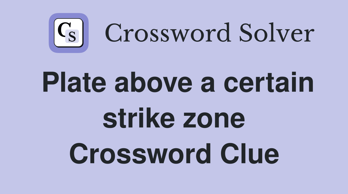 Plate above a certain strike zone Crossword Clue