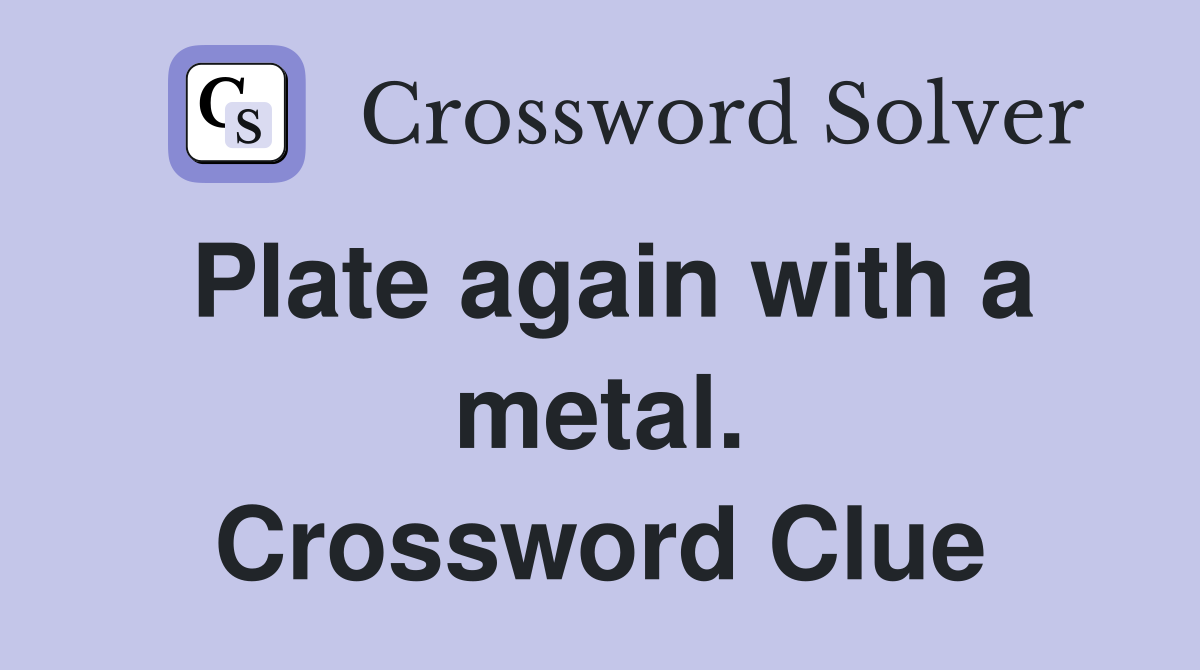 Plate again with a metal. Crossword Clue