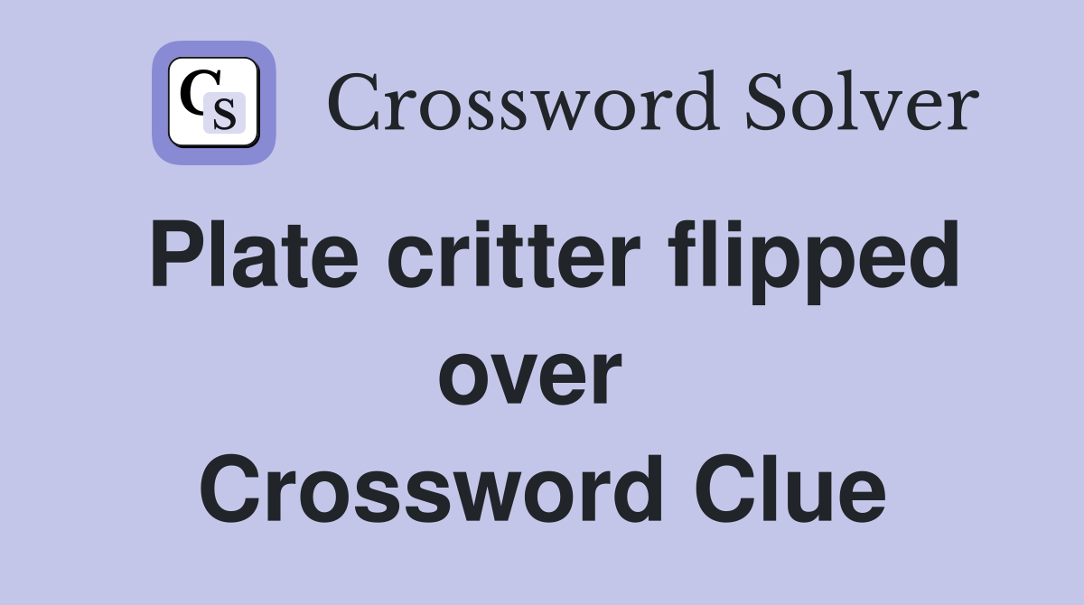 Plate critter flipped over  Crossword Clue