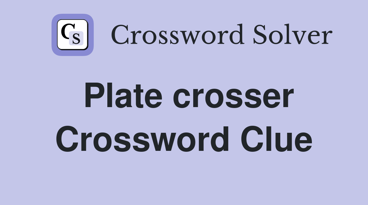 Plate crosser Crossword Clue