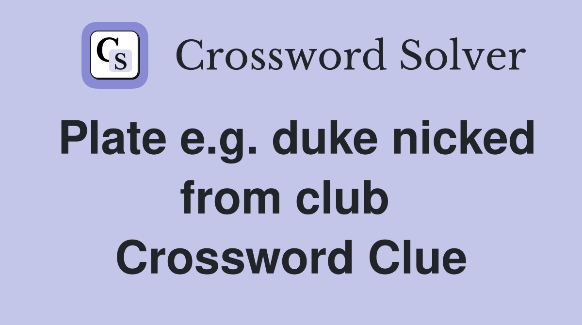 Plate e.g. duke nicked from club  Crossword Clue