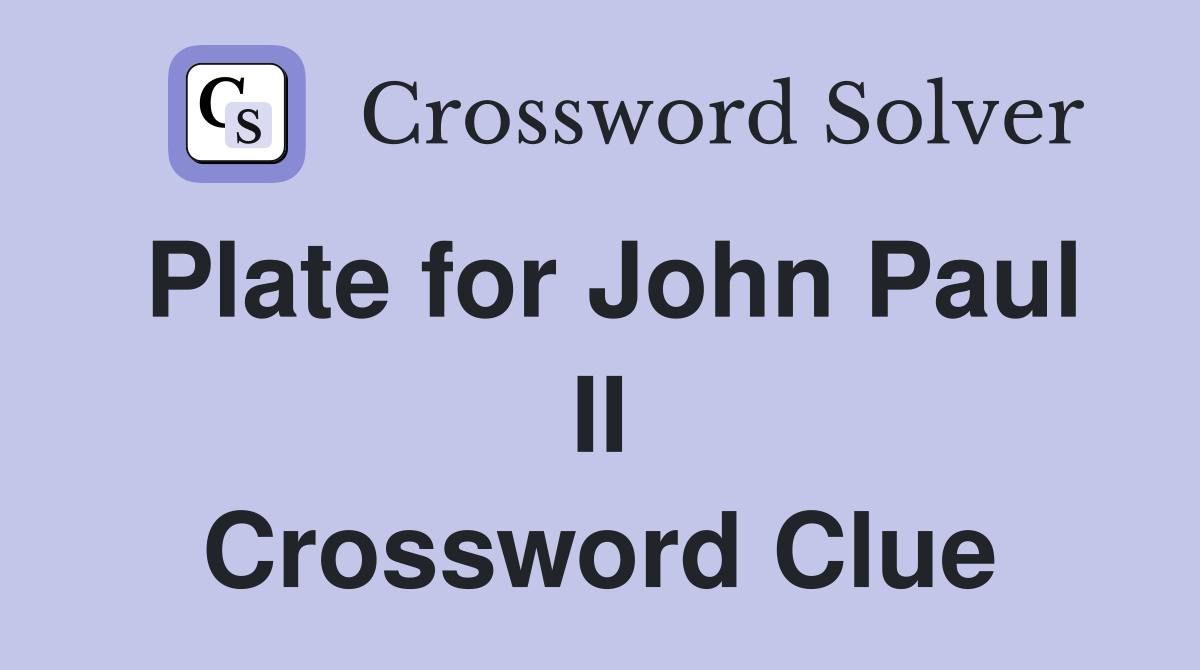 Plate for John Paul II Crossword Clue