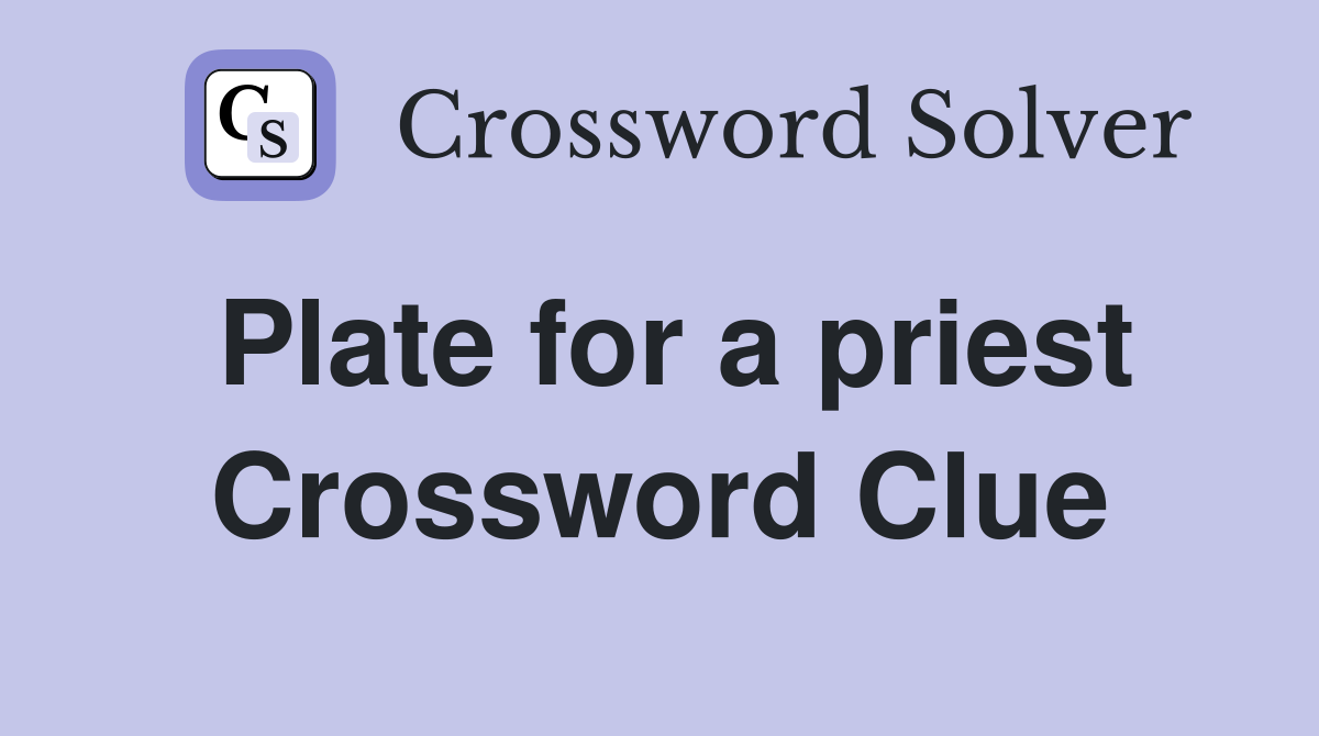 Plate for a priest Crossword Clue