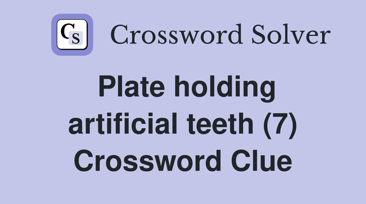 Plate holding artificial teeth (7) Crossword Clue