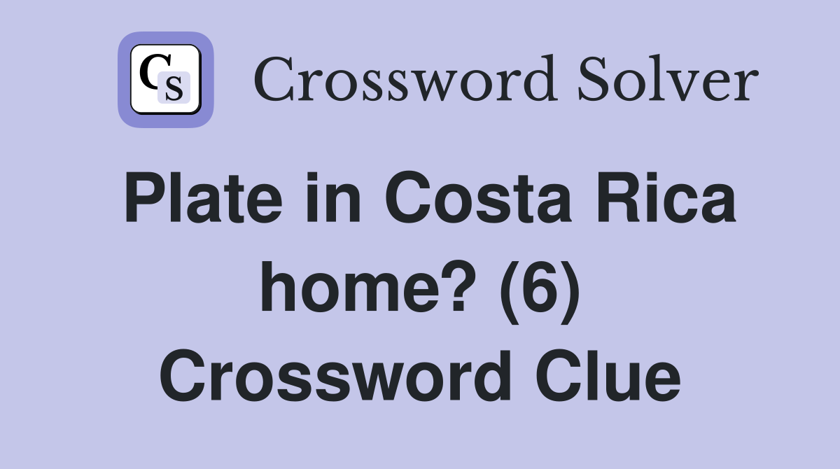 Plate in Costa Rica home? (6) Crossword Clue