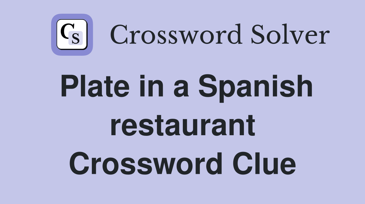 Plate in a Spanish restaurant Crossword Clue