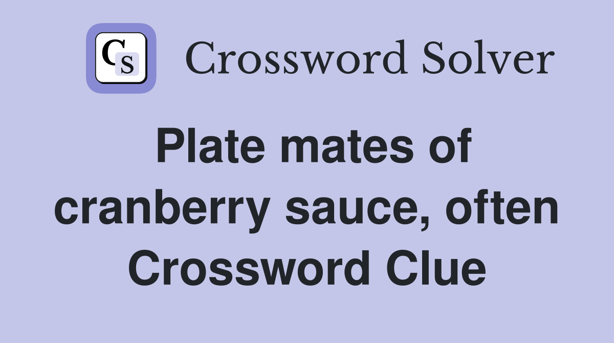 Plate mates of cranberry sauce, often Crossword Clue