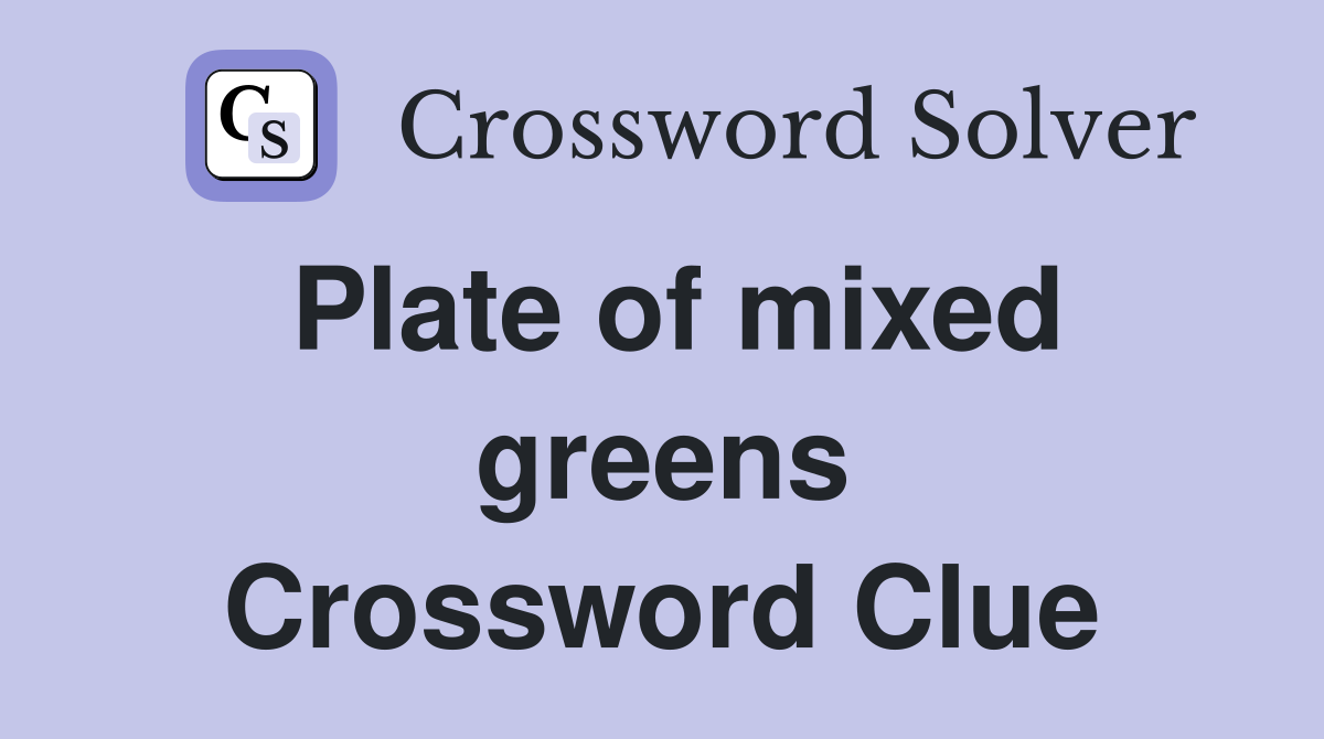 Plate of mixed greens Crossword Clue