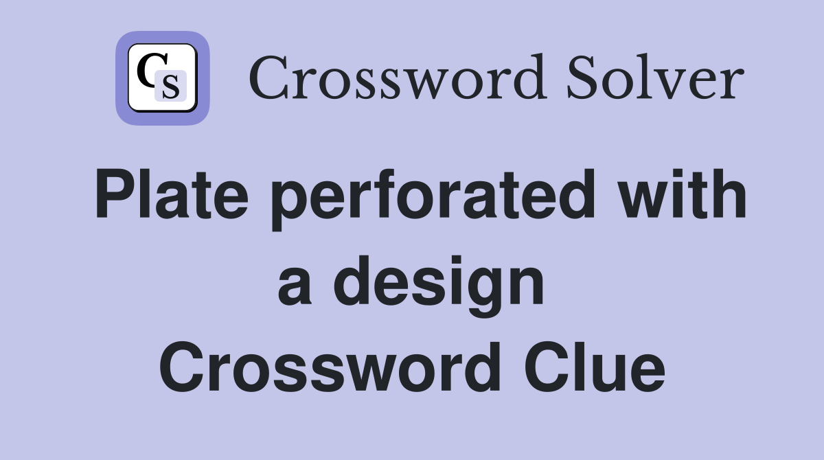 Plate perforated with a design Crossword Clue