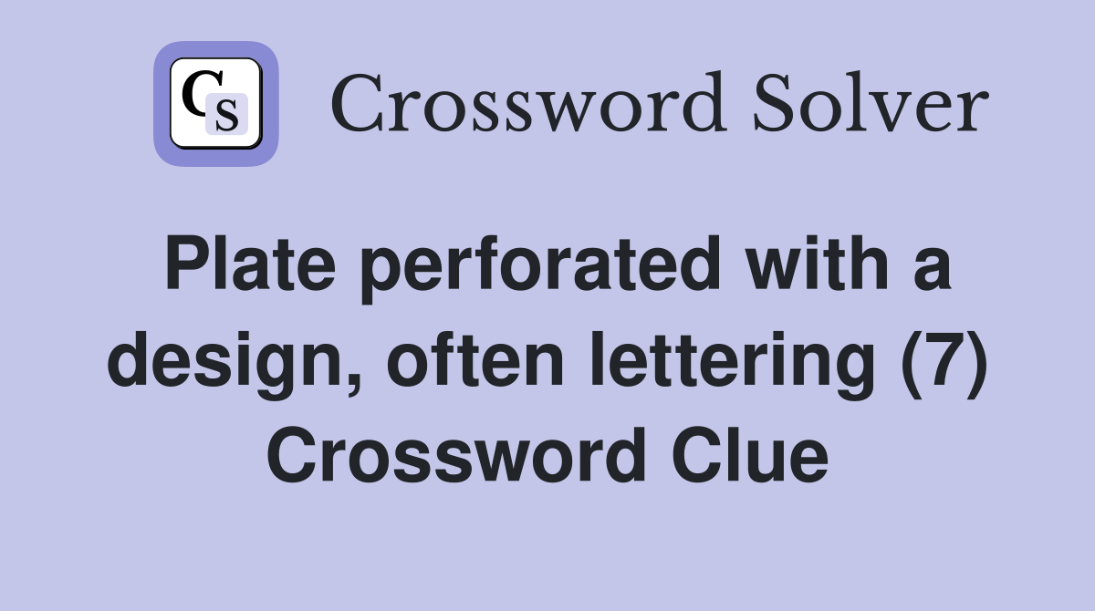 Plate perforated with a design, often lettering (7) Crossword Clue