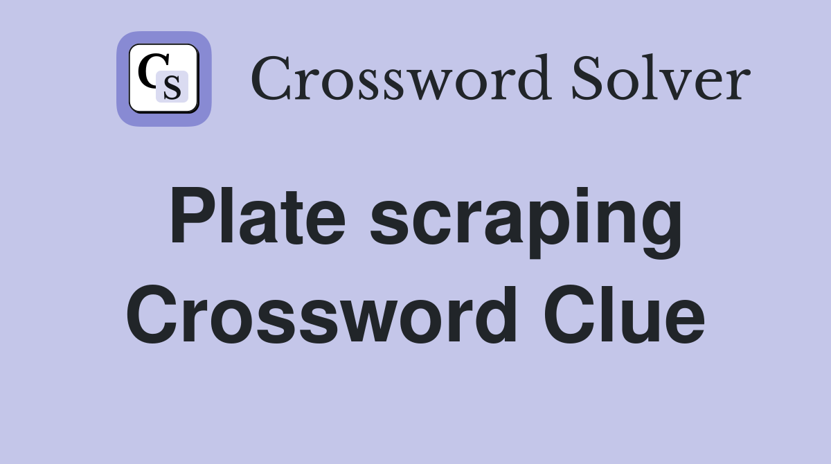 Plate scraping Crossword Clue