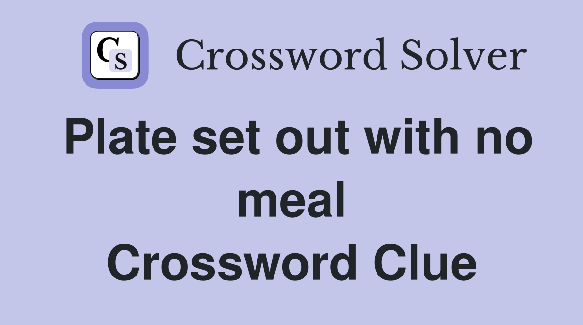 Plate set out with no meal Crossword Clue