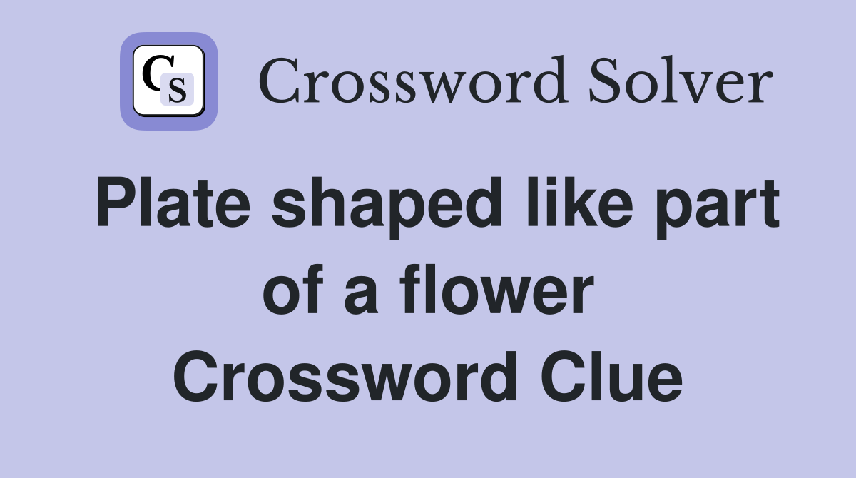 Plate shaped like part of a flower Crossword Clue