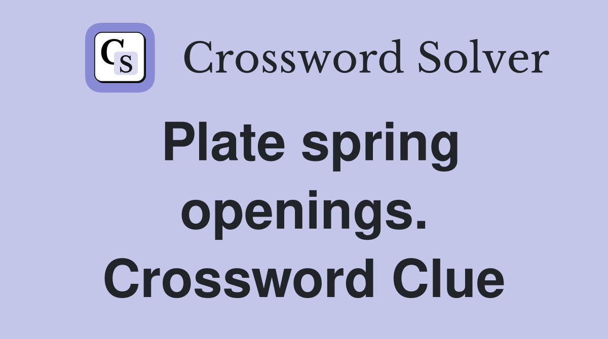 Plate spring openings. Crossword Clue