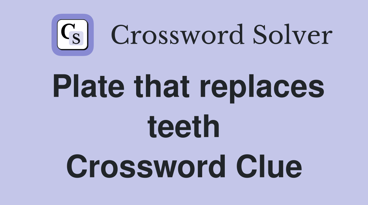 Plate that replaces teeth Crossword Clue