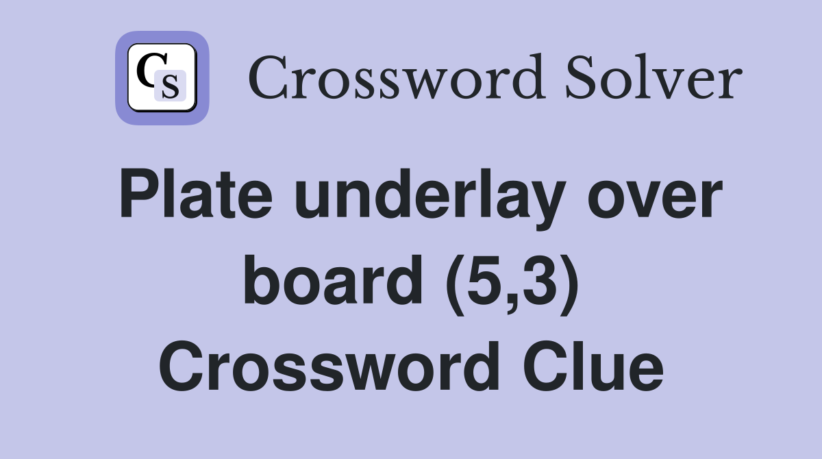 Plate underlay over board (5,3) Crossword Clue