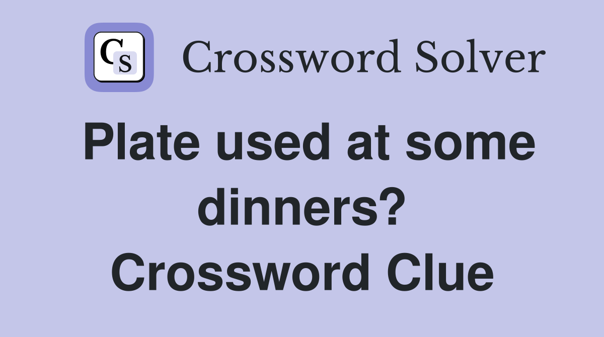 Plate used at some dinners? Crossword Clue